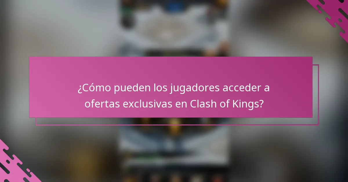 ¿Cómo pueden los jugadores acceder a ofertas exclusivas en Clash of Kings?