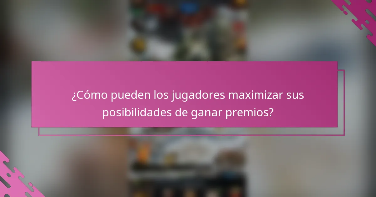 ¿Cómo pueden los jugadores maximizar sus posibilidades de ganar premios?