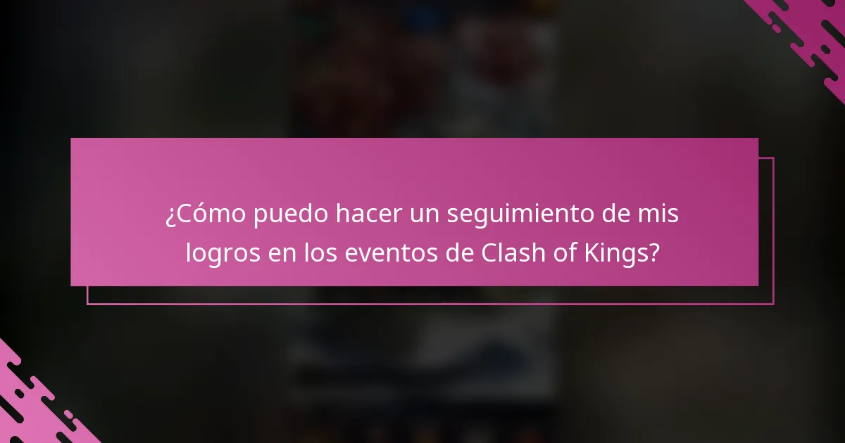 ¿Cómo puedo hacer un seguimiento de mis logros en los eventos de Clash of Kings?