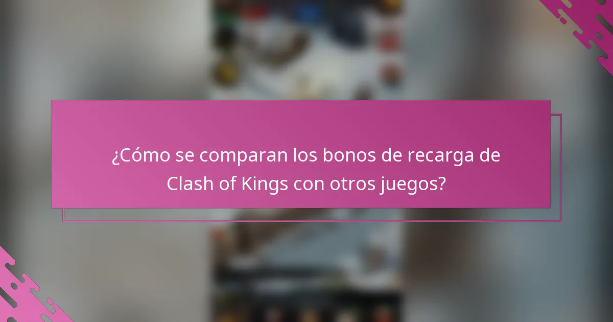 ¿Cómo se comparan los bonos de recarga de Clash of Kings con otros juegos?