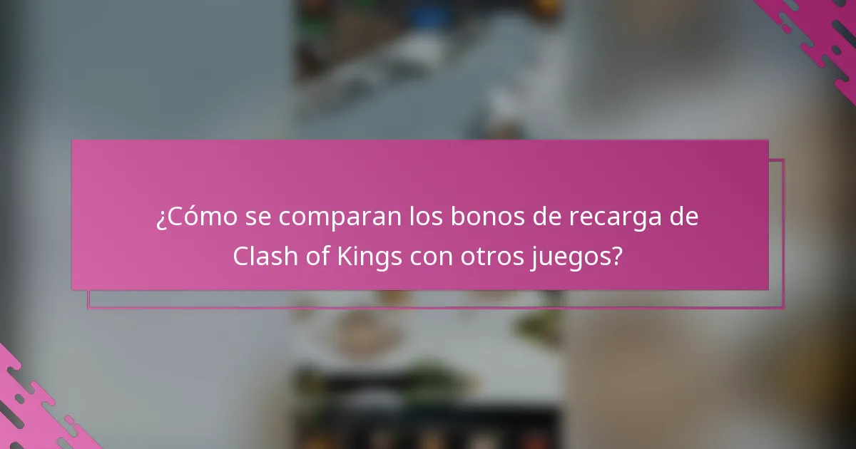 ¿Cómo se comparan los bonos de recarga de Clash of Kings con otros juegos?