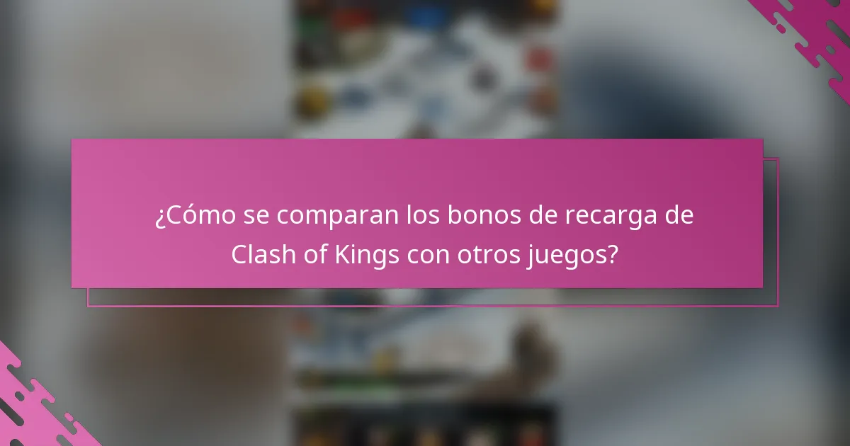 ¿Cómo se comparan los bonos de recarga de Clash of Kings con otros juegos?