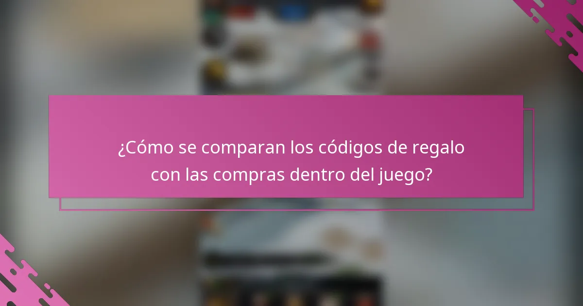¿Cómo se comparan los códigos de regalo con las compras dentro del juego?