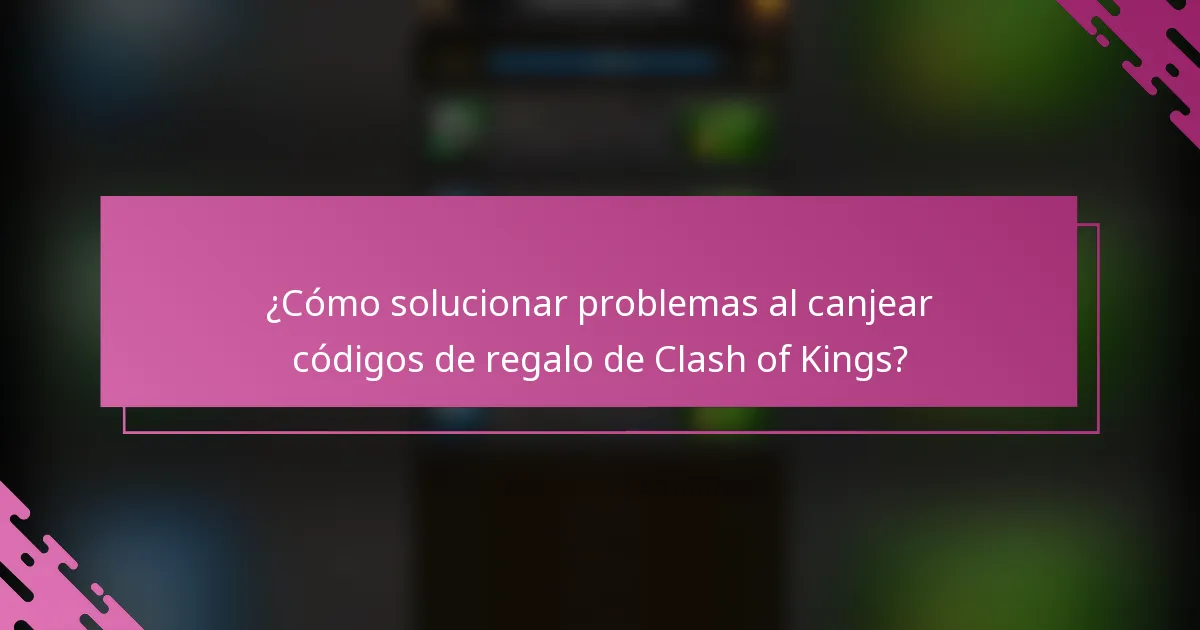 ¿Cómo solucionar problemas al canjear códigos de regalo de Clash of Kings?
