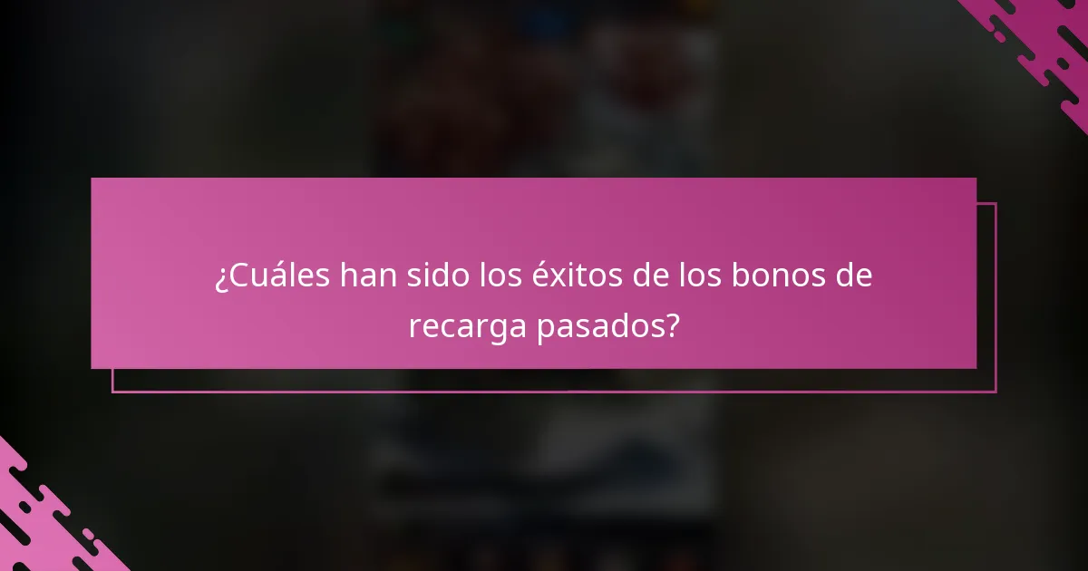 ¿Cuáles han sido los éxitos de los bonos de recarga pasados?