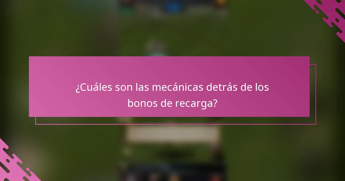 ¿Cuáles son las mecánicas detrás de los bonos de recarga?