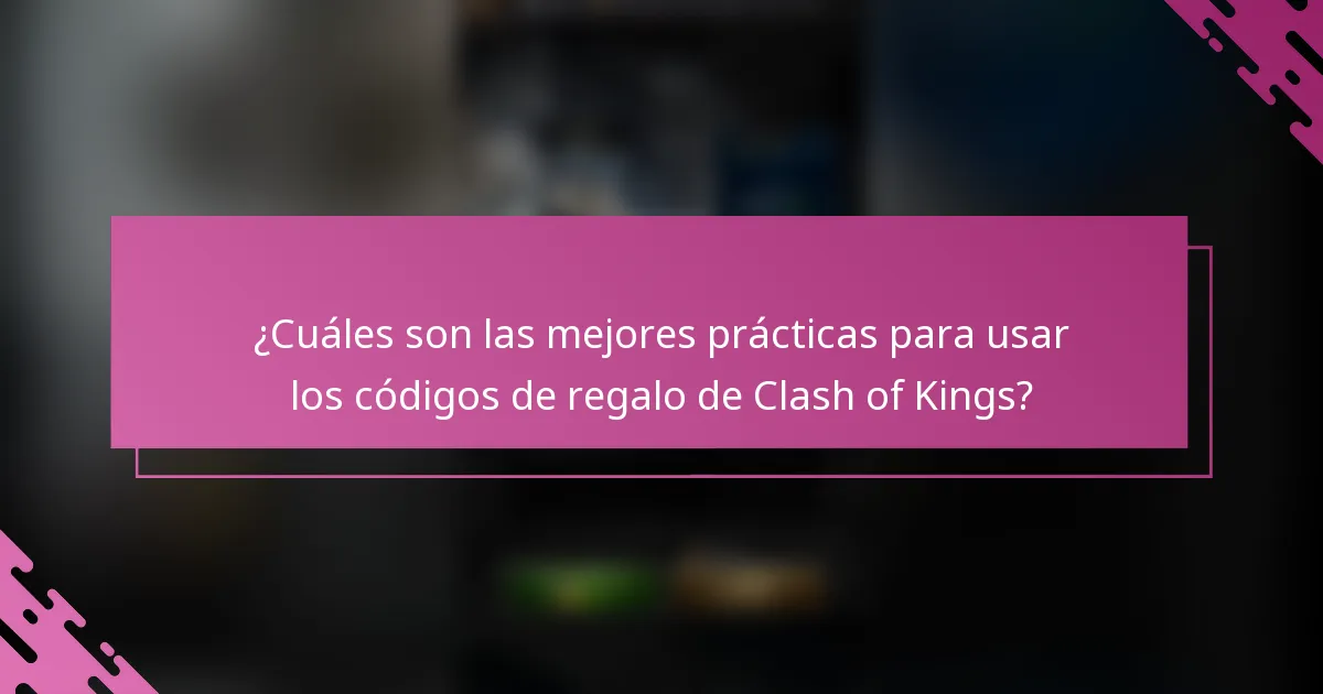 ¿Cuáles son las mejores prácticas para usar los códigos de regalo de Clash of Kings?