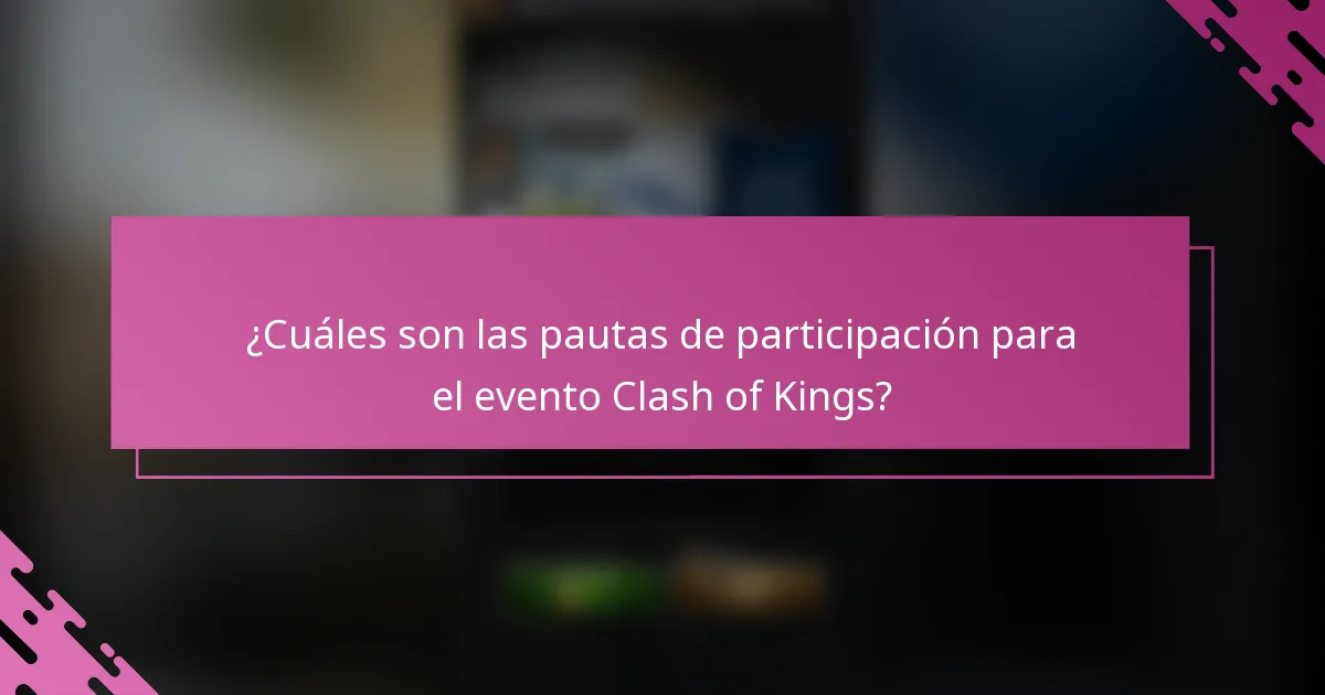 ¿Cuáles son las pautas de participación para el evento Clash of Kings?