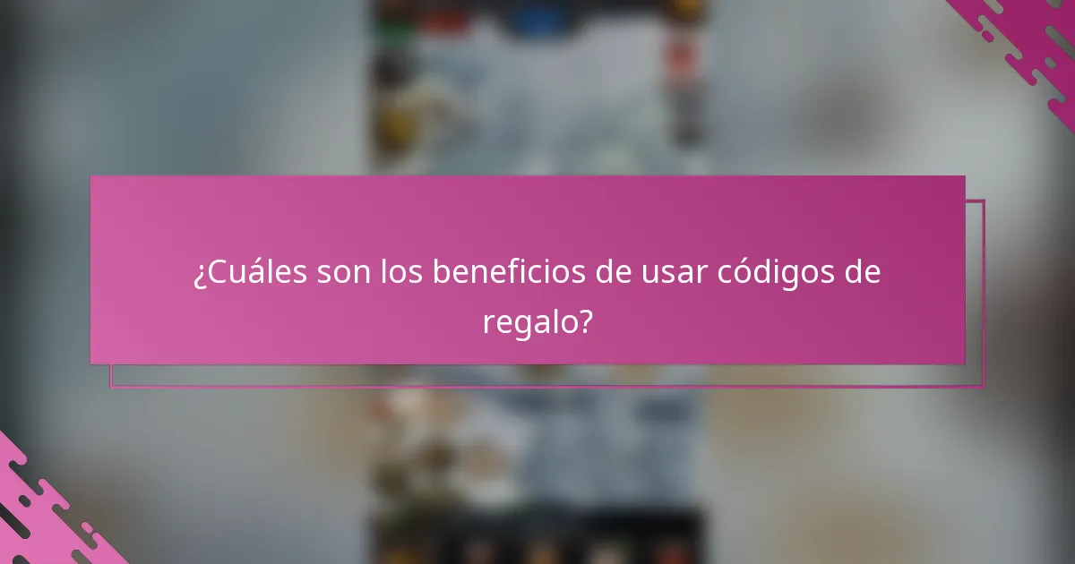 ¿Cuáles son los beneficios de usar códigos de regalo?