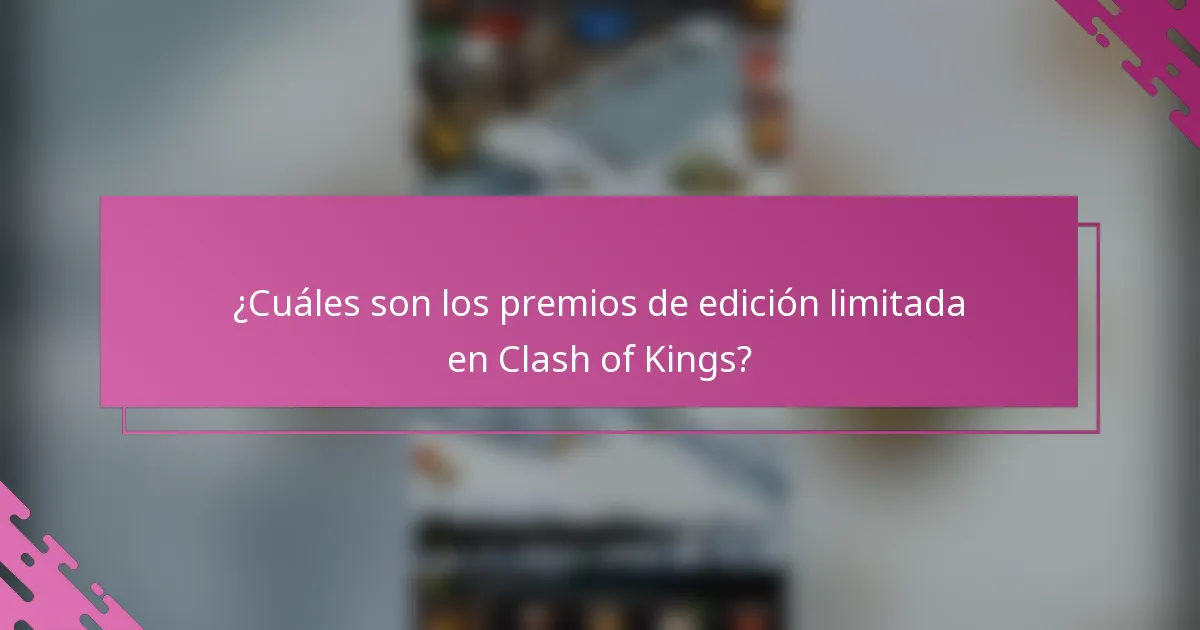 ¿Cuáles son los premios de edición limitada en Clash of Kings?
