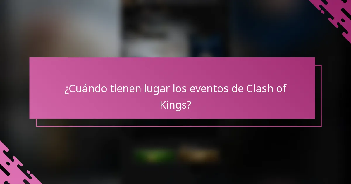 ¿Cuándo tienen lugar los eventos de Clash of Kings?