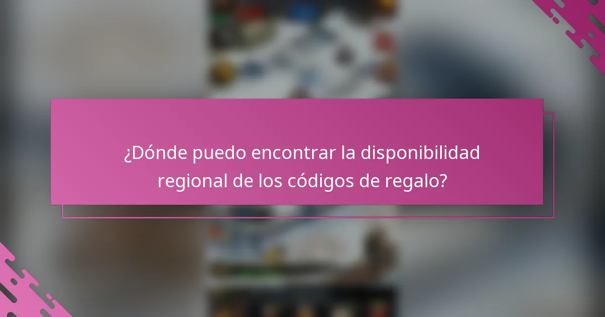 ¿Dónde puedo encontrar la disponibilidad regional de los códigos de regalo?