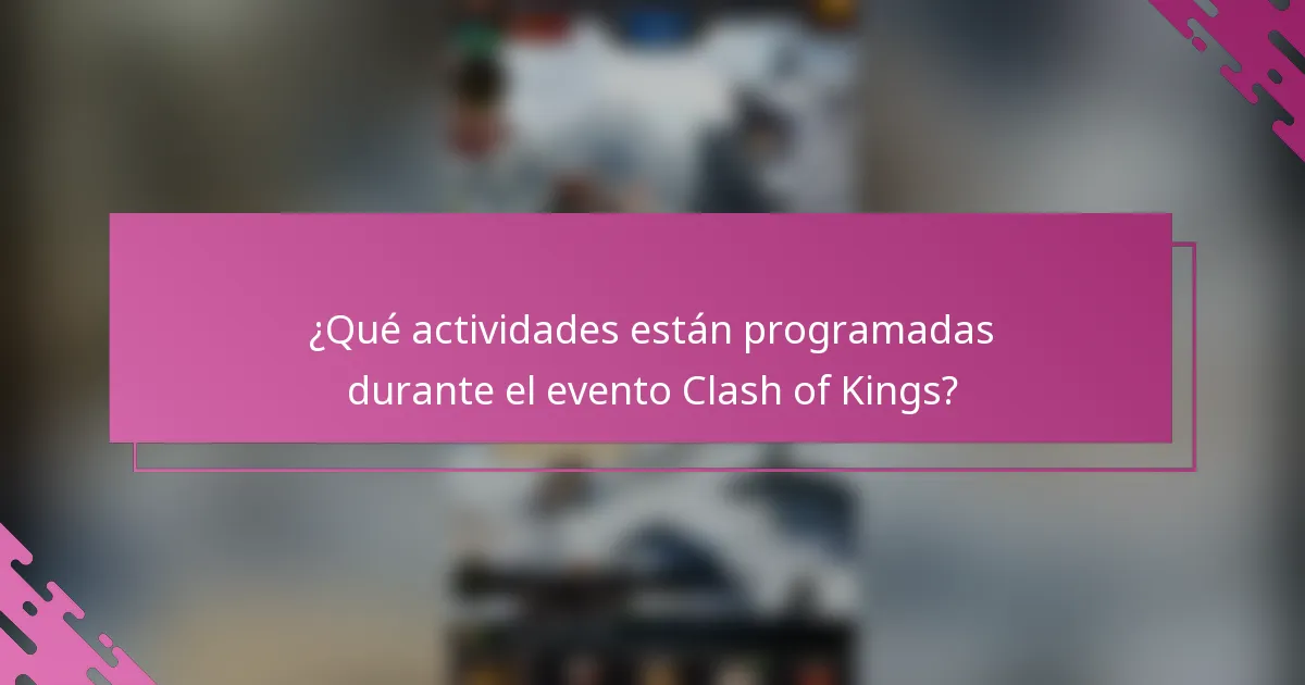 ¿Qué actividades están programadas durante el evento Clash of Kings?