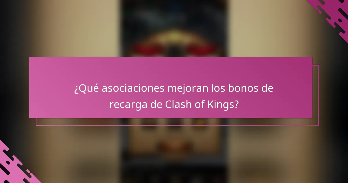 ¿Qué asociaciones mejoran los bonos de recarga de Clash of Kings?