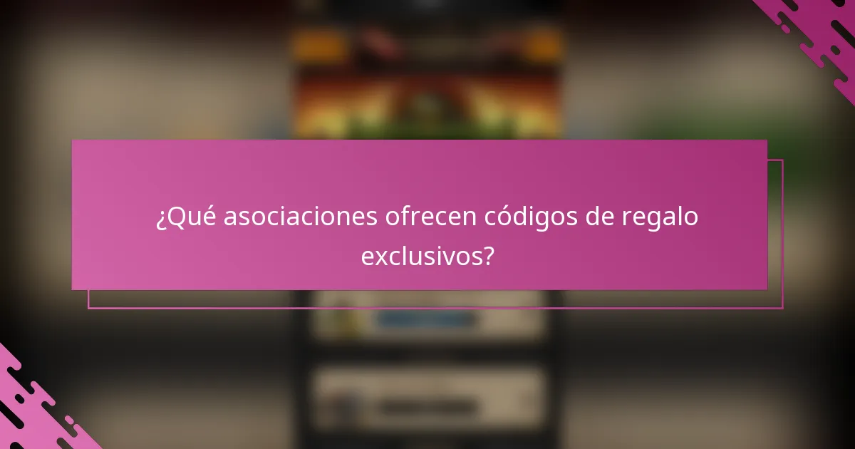 ¿Qué asociaciones ofrecen códigos de regalo exclusivos?