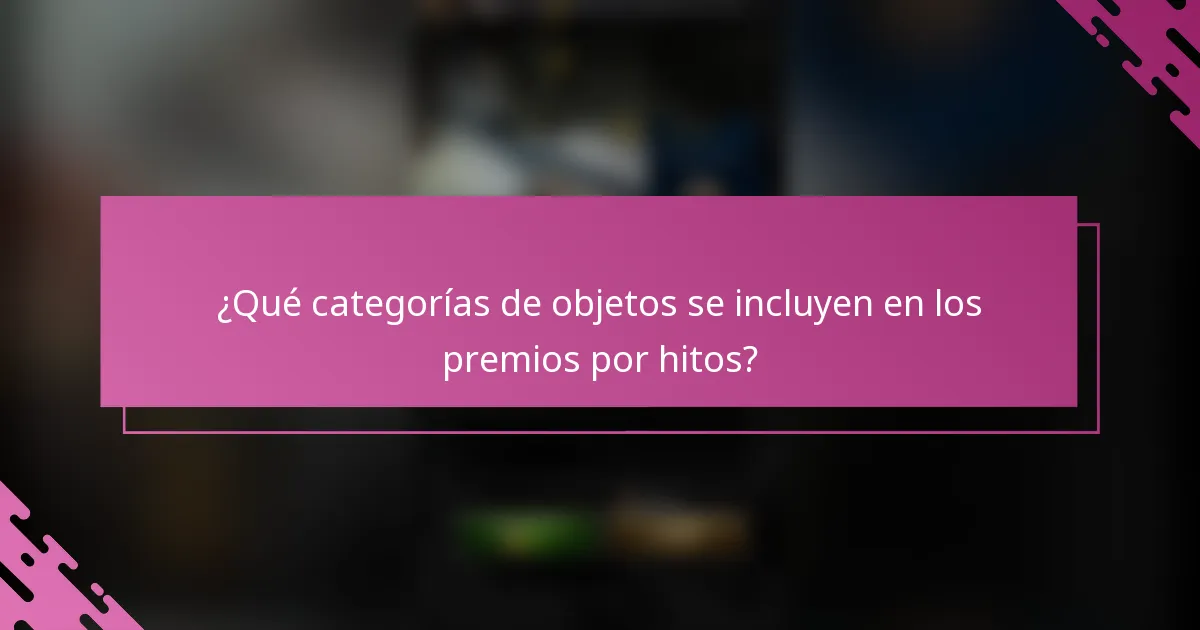 ¿Qué categorías de objetos se incluyen en los premios por hitos?