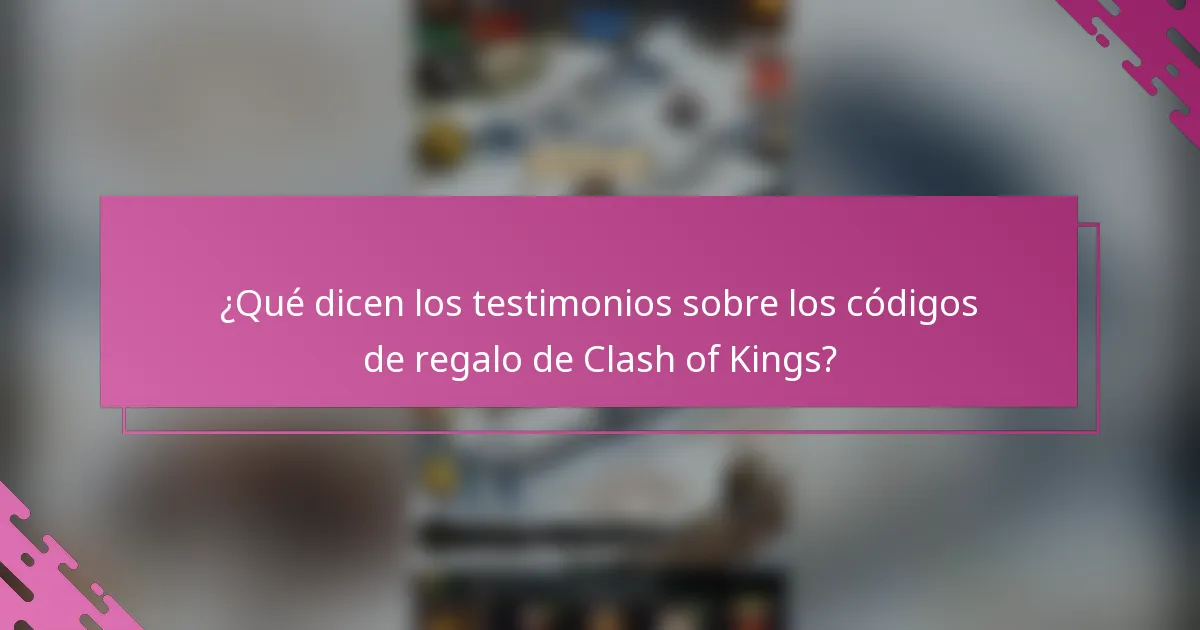 ¿Qué dicen los testimonios sobre los códigos de regalo de Clash of Kings?