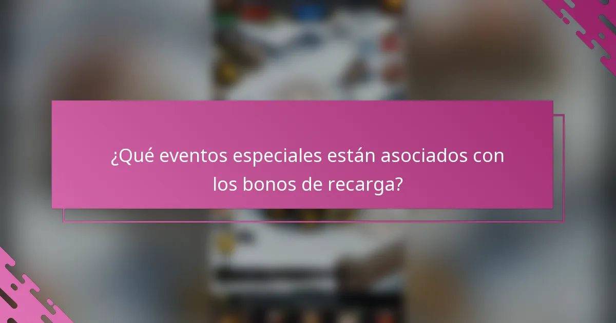 ¿Qué eventos especiales están asociados con los bonos de recarga?