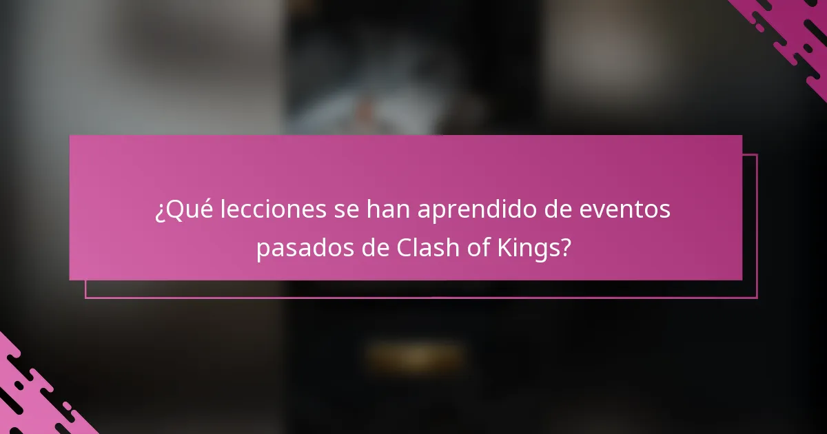 ¿Qué lecciones se han aprendido de eventos pasados de Clash of Kings?