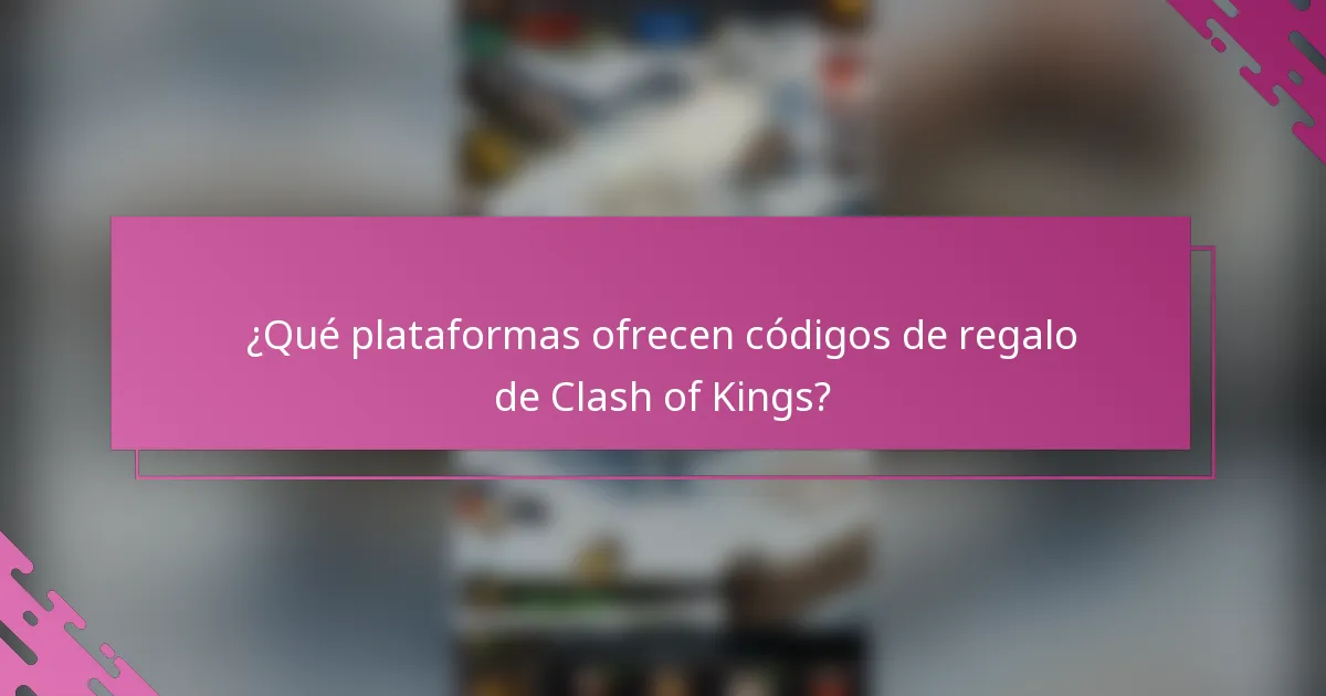 ¿Qué plataformas ofrecen códigos de regalo de Clash of Kings?