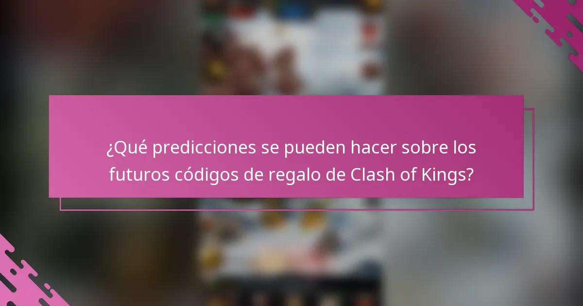 ¿Qué predicciones se pueden hacer sobre los futuros códigos de regalo de Clash of Kings?