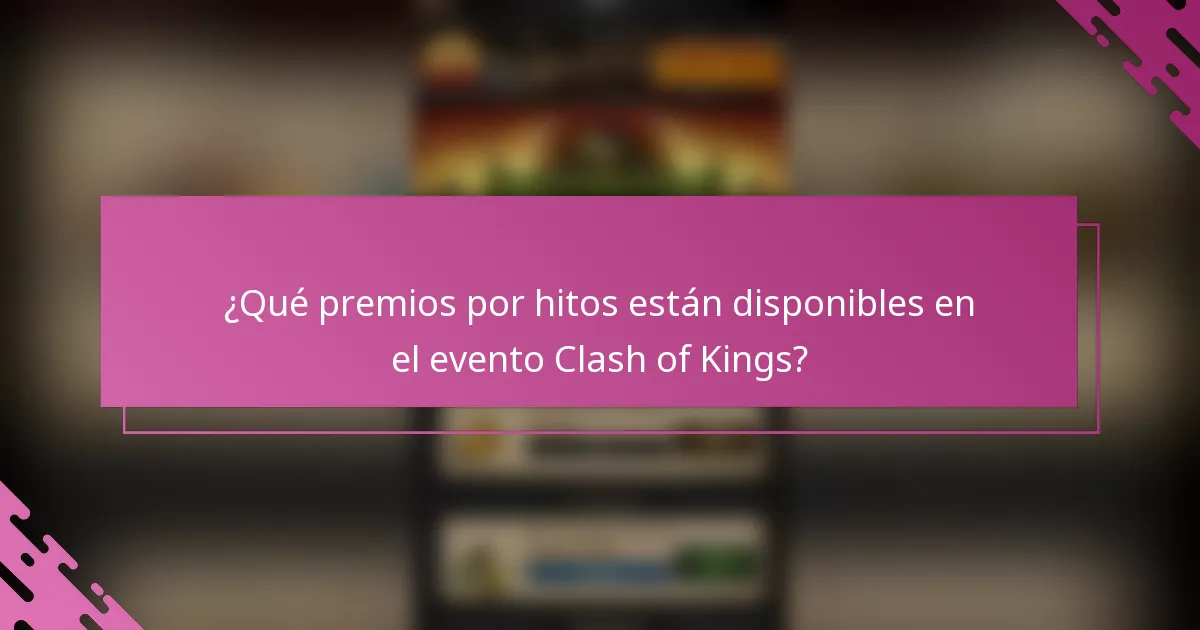 ¿Qué premios por hitos están disponibles en el evento Clash of Kings?