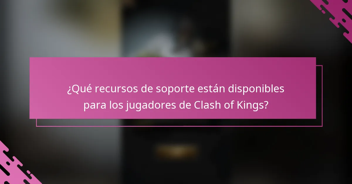 ¿Qué recursos de soporte están disponibles para los jugadores de Clash of Kings?