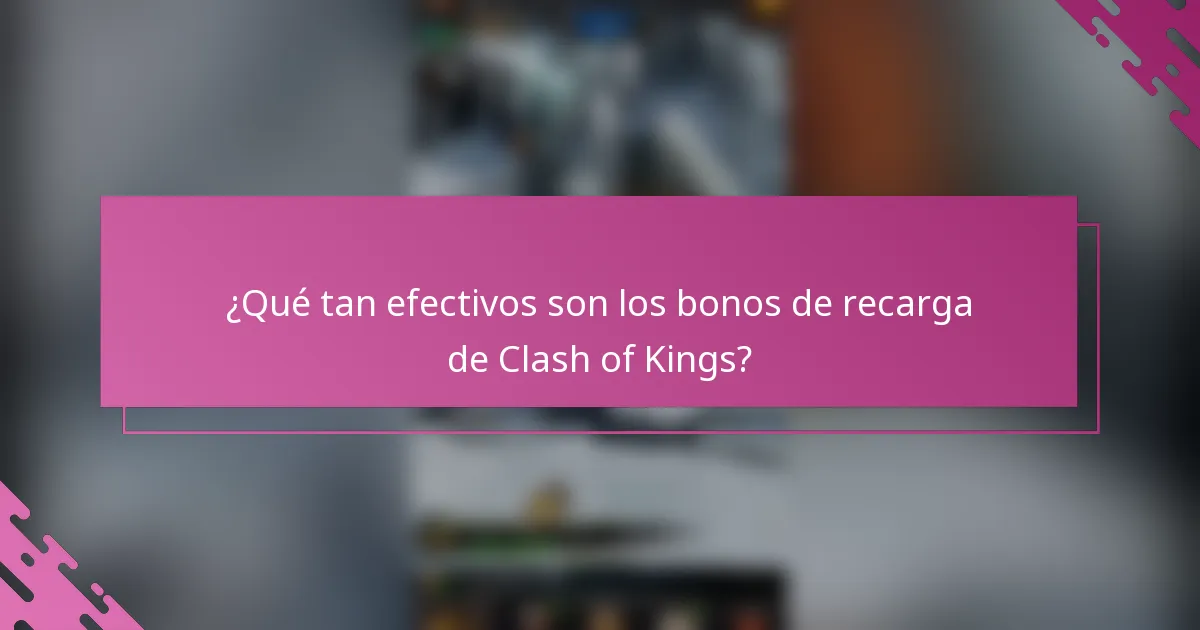 ¿Qué tan efectivos son los bonos de recarga de Clash of Kings?