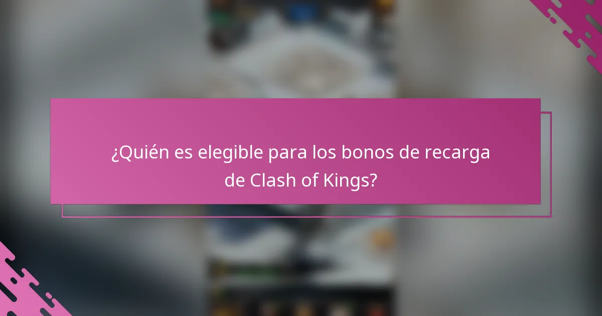 ¿Quién es elegible para los bonos de recarga de Clash of Kings?